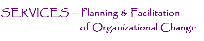 services - planning & facilitation of organizational change
